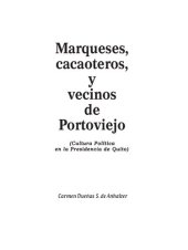 book Marqueses, cacaoteros, y vecinos de Portoviejo (Manabí). Cultura política en la Presidencia de Quito