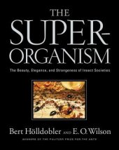 book The Superorganism: The Beauty, Elegance, and Strangeness of Insect Societies