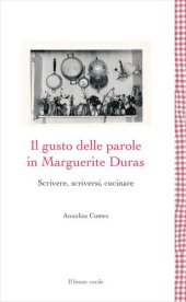 book Il gusto delle parole in Marguerite Duras. Scrivere, scriversi, cucinare