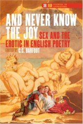 book And Never Know the Joy: Sex and the Erotic in English Poetry