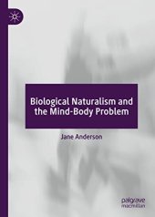 book Biological Naturalism and the Mind-Body Problem