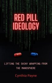 book Red Pill Ideology: Lifting the Shiny Wrapping from the Manosphere