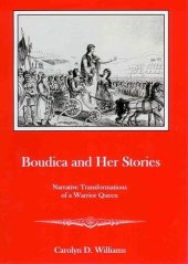 book Boudica and Her Stories: Narrative Transformations of a Warrior Queen