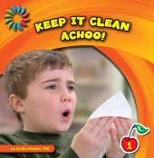 book Keep It Clean: Achoo! (21st Century Basic Skills Library: Keep It Clean)