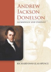 book Andrew Jackson Donelson: Jacksonian and Unionist