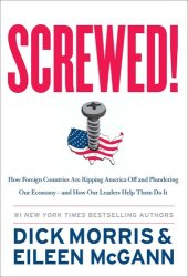 book Screwed!: How Foreign Countries Are Ripping America Off and Plundering Our Economy-And How Our Leaders Help Them Do It