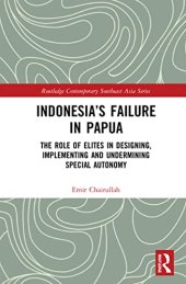 book Indonesia’s Failure in Papua: The Role of Elites in Designing, Implementing and Undermining Special Autonomy