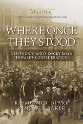 book Where Once They Stood: Newfoundland's Rocky Road towards Confederation