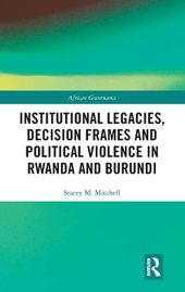 book Institutional Legacies, Decision Frames and Political Violence in Rwanda and Burundi