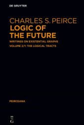 book Logic of the Future: Writings on Existential Graphs. Part 1: The Logical Tracts