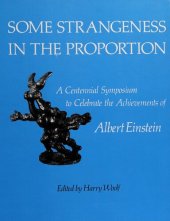 book Some Strangeness in the Proportion: A Centennial Symposium to Celebrate the Achievements of Albert Einstein