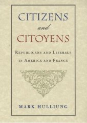 book Citizens and Citoyens: Republicans and Liberals in America and France