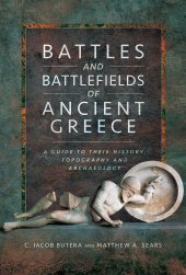 book Battles and Battlefields of Ancient Greece: A Guide to their History, Topography and Archaeology