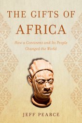 book The Gifts of Africa: How a Continent and Its People Changed the World