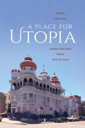 book A Place for Utopia: Urban Designs from South Asia