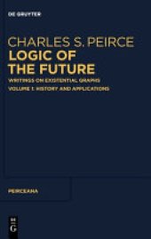 book Logic of the Future: Writings on Existential Graphs. Volume 1: History and Applications