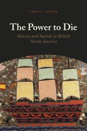 book The Power to Die: Slavery and Suicide in British North America