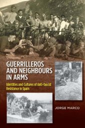 book Guerrilleros and Neighbours in Arms: Identities and Cultures of Anti-Fascist Resistance in Spain