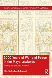 book 3,000 Years of War and Peace in the Maya Lowlands: Identity, Politics, and Violence