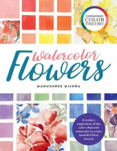 book Contemporary Color Theory: Watercolor Flowers: A Modern Exploration of the Color Wheel and Watercolor to Create Beautiful Floral Artwork