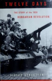 book Twelve Days: The Story Of The 1956 Hungarian Revolution