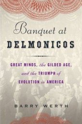 book Banquet at Delmonico's: Great Minds, the Gilded Age, and the Triumph of Evolution in America