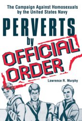 book Perverts by Official Order: The Campaign Against Homosexuals by the United States Navy