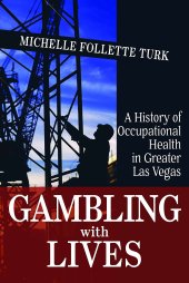 book Gambling With Lives: A History of Occupational Health in Greater Las Vegas