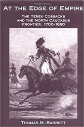 book At The Edge Of Empire: The Terek Cossacks And The North Caucasus Frontier, 1700-1860