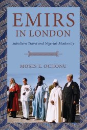 book Emirs in London: Subaltern Travel and Nigeria's Modernity