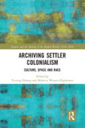 book Archiving Settler Colonialism: Culture, Space and Race