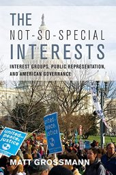 book The Not-So-Special Interests: Interest Groups, Public Representation, and American Governance