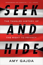 book Seek and Hide: The Tangled History of the Right to Privacy