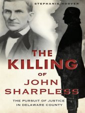 book The Killing of John Sharpless: The Pursuit of Justice in Delaware County