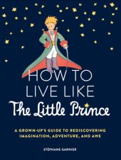 book How to Live Like the Little Prince