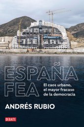 book España Fea EL CAOS URBANO, EL MAYOR FRACASO DE LA DEMOCRACIA