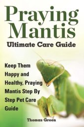 book Praying Mantis Ultimate Care Guide