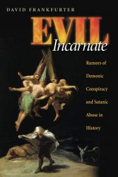 book Evil Incarnate: Rumors of Demonic Conspiracy and Satanic Abuse in History