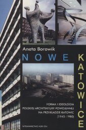 book Nowe Katowice. Forma i ideologia polskiej architektury powojennej na przykładzie Katowic