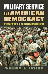 book Military service and American democracy : from World War II to the Iraq and Afghanistan Wars