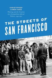 book The Streets of San Francisco : Policing and the Creation of a Cosmopolitan Liberal Politics, 1950-1972.