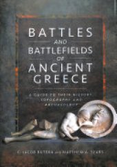 book Battles and Battlefields of Ancient Greece: A Guide to Their History, Topography and Archaeology