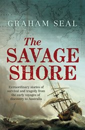 book The Savage Shore: Extraordinary stories of survival and tragedy from the early voyages of discovery to Australia