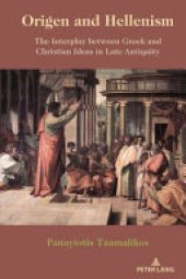 book Origen and Hellenism: The Interplay Between Greek and Christian Ideas in Late Antiquity