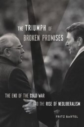 book The Triumph Of Broken Promises: The End Of The Cold War And The Rise Of Neoliberalism