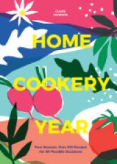 book Home Cookery Year: Four Seasons, Over 200 Recipes for All Possible Occasions