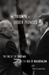 book The Triumph of Broken Promises: The End of the Cold War and the Rise of Neoliberalism