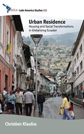 book Urban Residence: Housing and Social Transformations in Globalizing Ecuador