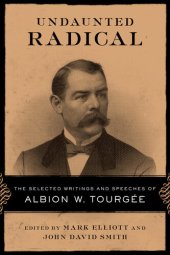 book Undaunted Radical: The Selected Writings and Speeches of Albion W. Tourgée