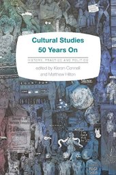 book Cultural Studies 50 Years On: History, Practice and Politics